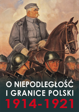 O niepodległość i granice Polski 1914 -1921