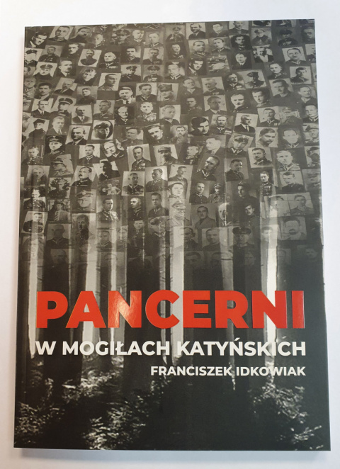 Pancerni w Mogiłach Katyńskich. Franciszek Idkowiak Pancerni w Mogiłach Katyńskich. Franciszek Idkowiak