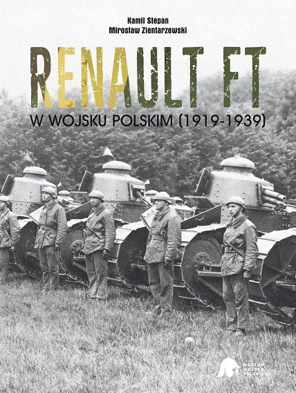 Kamil Stepan, Mirosław Zientarzewski. Publikacja Renault FT w Wojsku Polskim (1919-1939)